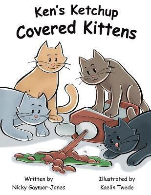 Ken's Ketchup Covered Kittens 1