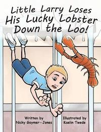 bokomslag Little Larry Loses His Lucky Lobster Down the Loo