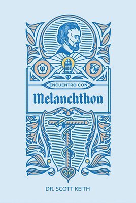 bokomslag Encuentro con Melanchthon: Una breve reseña biográfica de Philipp Melanchthon y algunas muestras de sus escritos