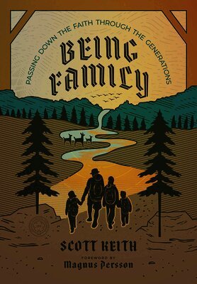 Scott Leonard Keith - Being Family: Passing Down the Faith Through the Generations, Inbunden