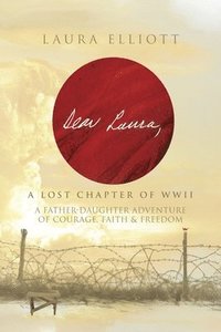 bokomslag Dear Laura: A Lost Chapter Of WWII: A Father-Daughter Adventure of Courage, Faith & Freedom