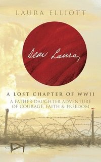 bokomslag Dear Laura: A Lost Chapter Of WWII: A Father-Daughter Adventure of Courage, Faith & Freedom