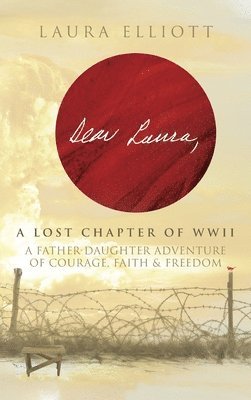 bokomslag Dear Laura: A Lost Chapter Of WWII: A Father-Daughter Adventure of Courage, Faith & Freedom