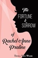 Fortune and Sorrow of Rachel Anne Praline
