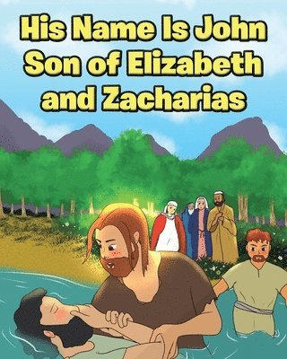 bokomslag His Name Is John Son of Elizabeth and Zacharias