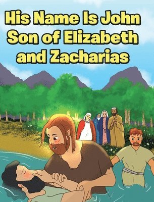 bokomslag His Name Is John Son of Elizabeth and Zacharias