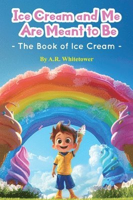 A R Whitetower, A. R. Whitetower, A.R. Whitetower - Ice Cream and Me Are Meant to Be, Inbunden
