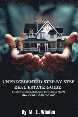 bokomslag Unprecedented Step-By-Step Real Estate Guide