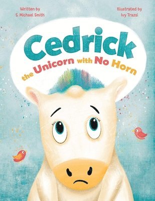 S Michael Smith, S. Michael Smith - Cedric, the Unicorn with No Horn, Häftad
