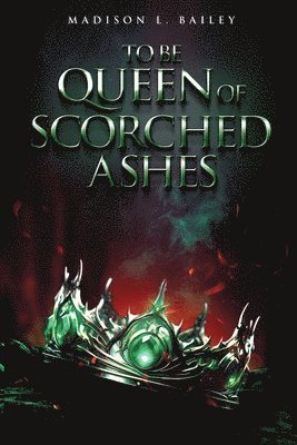 bokomslag To be Queen of Scorched Ashes