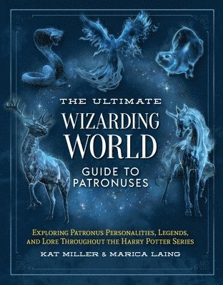 Kat Miller, Marica Laing - Ultimate Wizarding World Guide to Patronuses, Inbunden