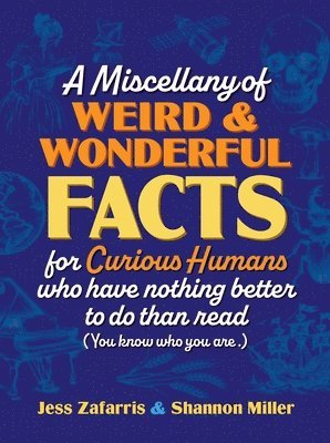 Jess Zafarris, Shannon Miller - Miscellany of Weird and Wonderful Facts for Curious Humans Who Have Nothing Better to Do Than Read, Inbunden
