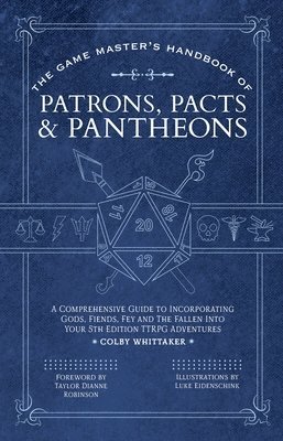 The Game Master's Handbook of Patrons, Pacts & Pantheons: A Comprehensive Guide to Incorporating Gods, Fiends, Fey and the Fallen Into Your 5th Editio