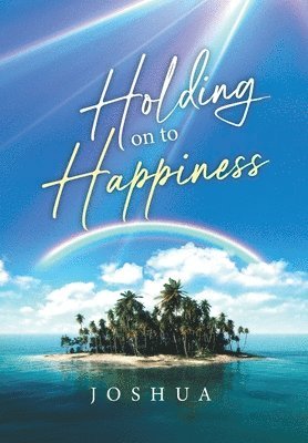 Joshua - Holding On to Happiness, Inbunden
