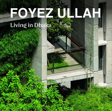 Aaron Betsky - Foyez Ullah, Inbunden