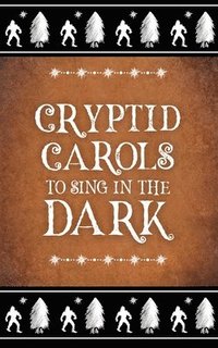 bokomslag Cryptid Carols to Sing in the Dark