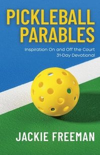 bokomslag Pickleball Parables: Inspiration On and Off the Court 31-Day Devotional