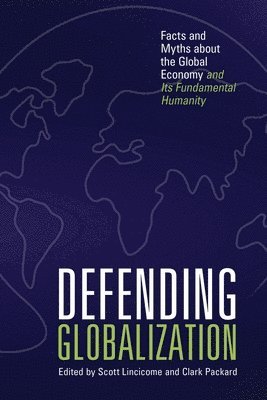 bokomslag Defending Globalization: Facts and Myths about the Global Economy and Its Fundamental Humanity