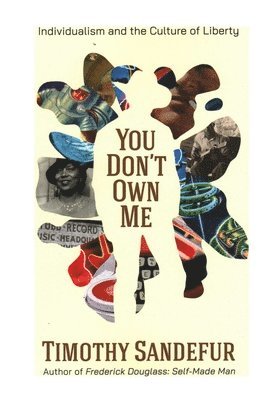 Timothy Sandefur - You Don't Own Me: Individualism and the Culture of Liberty, Inbunden