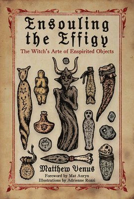 bokomslag Ensouling the Effigy: The Witch's Arte of Enspirited Objects