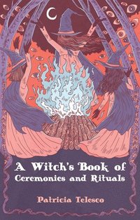 bokomslag A Witch's Book of Ceremomies and Rituals