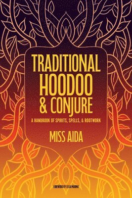 Traditional Hoodoo & Conjure: A Handbook of Spirits, Spells, & Rootwork 1