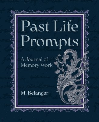 Past Life Prompts: A Journal of Memory Work 1