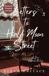 bokomslag Letters to Half Moon Street: A Queer Historical Romance - Dyslexia Friendly Version