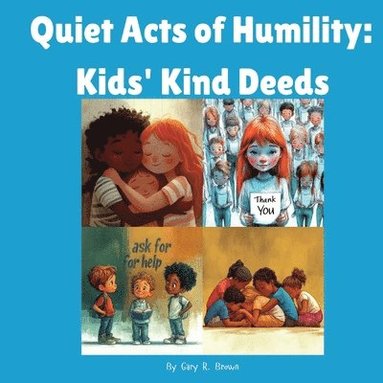 Gary R Brown, Pleaseletthemknow L L C - Quiet Acts of Humility, Häftad