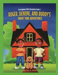 bokomslag Courageous Kids Chronicles Book I: Roger, Denine, and Buddy's Night Time Adventures!