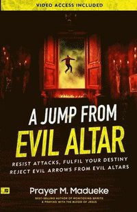 bokomslag A Jump From Evil Altar: Resist Attacks, Reject Evil Arrows from Evil Altars