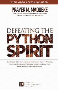 bokomslag Defeating the Python Spirit: Discover the Symptoms of this Spirits and How it Operates, Contains Dangerous Prayers and Decrees to Break Free From its
