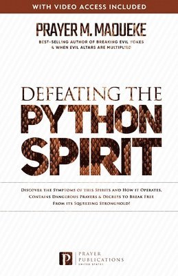 bokomslag Defeating the Python Spirit: Discover the Symptoms of this Spirits and How it Operates, Contains Dangerous Prayers and Decrees to Break Free From its