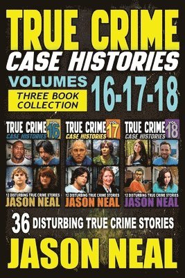True Crime Case Histories - (Books 16, 17, & 18)