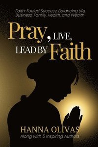 bokomslag Pray, Live, Lead by Faith