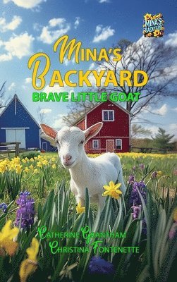 Catherine Grantham, Christina Fontenette, Susan Peltier - Mina's Backyard - Brave Little Goat, Inbunden