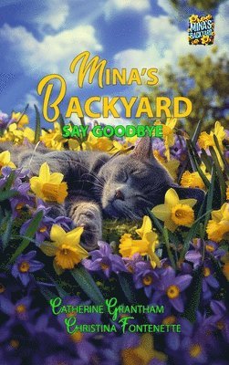 Catherine Grantham, Christina Fontenette - Mina's Backyard - Say Goodbye, Inbunden