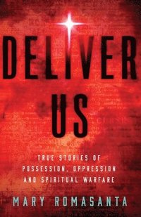 bokomslag Deliver Us: True Stories of Possession, Oppression, and Spiritual Warfare