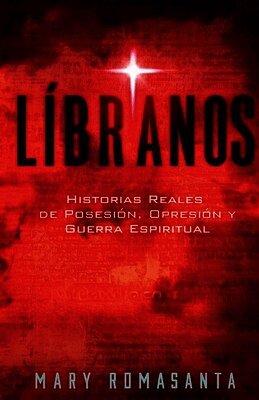 Líbranos: Historias Reales de Posesión, Opresión y Guerra Espiritual