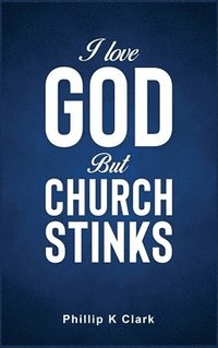 bokomslag I Love God But Church Stinks