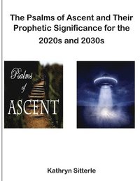 bokomslag Psalms of Ascent and Their Prophetic Significance for the 2020s and 2030s