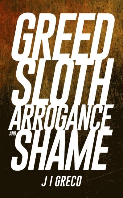 Greed Sloth Arrogance and Shame 1