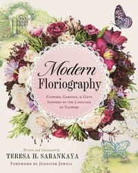 bokomslag Modern Floriography: Flowers, Gardens, and Gifts Inspired by the Language of Flowers