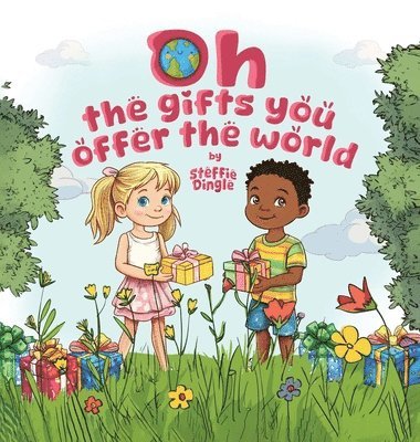 Steffie L Dingle, Steffie L. Dingle - Oh the gifts you offer the world, Inbunden