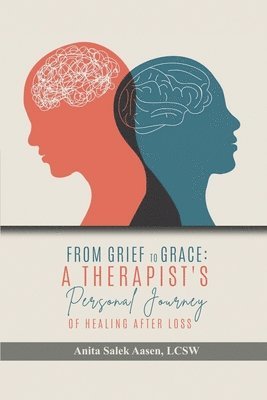 bokomslag From Grief to Grace: A Therapist's Journey of Healing After Loss