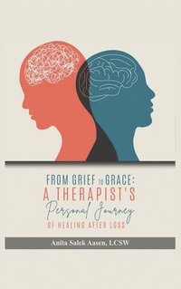 bokomslag From Grief to Grace: A Therapist's Journey of Healing After Loss