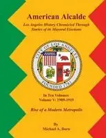 Michael A Dorn - American Alcalde Los Angeles History Chronicled Through Stories of its Mayoral Elections, Häftad. Tillgänglighet: Lägg i varukorg