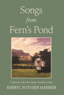 bokomslag Songs from Fern's Pond: Composing a Life with Courage, Gratitude, and Joy