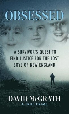 bokomslag Obsessed: A Survivor's Quest To Find Justice For The Lost Boys of New England