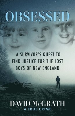 bokomslag Obsessed: A Survivor's Quest To Find Justice For The Lost Boys of New England